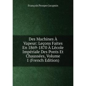Книга Des Machines À Vapeur: Leçons Faites En 1869-1870 À L'école Impériale Des Ponts Et Chaussées, Volume 1 (French Edition)
Книга Des Machines À Vapeur: Leçons Faites En 1869-1870 À L'école Impériale Des Ponts Et Chaussées, Volume 1 (French Edition)