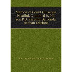 Книга Memoir of Count Giuseppe Pasolini, Compiled by His Son PD Pasolini Dall'onda
Книга Memoir of Count Giuseppe Pasolini, Compiled by His Son PD Pasolini Dall'onda