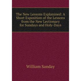 Книга The New Lessons Explanined: A Short Exposition of the Lessons from the New Lectionary for Sundays and Holy-Days
Книга The New Lessons Explanined: A Short Exposition of the Lessons from the New Lectionary for Sundays and Holy-Days