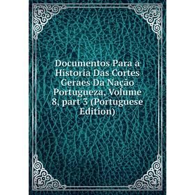 Книга Documentos Para a Historia Das Cortes Geraes Da Nação Portugueza, Volume 8, part 3 (Portuguese Edition)
Книга Documentos Para a Historia Das Cortes Geraes Da Nação Portugueza, Volume 8, part 3 (Portuguese Edition)