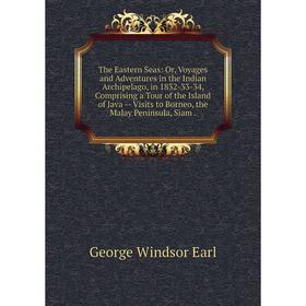 Книга The Eastern Seas: Or, Voyages and Adventures in the Indian Archipelago, in 1832-33-34
Книга The Eastern Seas: Or, Voyages and Adventures in the Indian Archipelago, in 1832-33-34