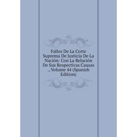 Книга Fallos De La Corte Suprema De Justicia De La Nación: Con La Relación De Sus Respectivas Causas., Volume 44 (Spanish Edition)
Книга Fallos De La Corte Suprema De Justicia De La Nación: Con La Relación De Sus Respectivas Causas., Volume 44 (Spanish Edition)