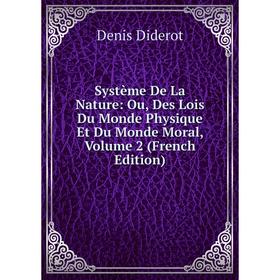 Книга Système De La Nature: Ou, Des Lois Du Monde Physique Et Du Monde Moral, Volume 2 (French Edition)
Книга Système De La Nature: Ou, Des Lois Du Monde Physique Et Du Monde Moral, Volume 2 (French Edition)