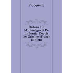 Книга Histoire Du Monténégro Et De La Bosnie: Depuis Les Origines (French Edition)
Книга Histoire Du Monténégro Et De La Bosnie: Depuis Les Origines (French Edition)