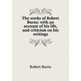 Книга The works of Robert Burns: with an account of his life, and criticism on his writings
Книга The works of Robert Burns: with an account of his life, and criticism on his writings