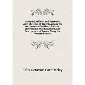 Книга Memoirs, Official and Personal: With Sketches of Travels Among the Northern and Southern Indians: Embracing a War Excursion, and Descriptions of
Книга Memoirs, Official and Personal: With Sketches of Travels Among the Northern and Southern Indians: Embracing a War Excursion, and Descriptions of
