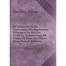 Книга De L'autorité Et De L'exécution Des Jugements Étrangers En Matière Civile Et Commerciale En France Et Dans Les Divers Pays (French Edition)
Книга De L'autorité Et De L'exécution Des Jugements Étrangers En Matière Civile Et Commerciale En France Et Dans Les Divers Pays (French Edition)
