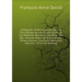 Книга Antiquités D'herculanum, Ou Les Plus Belles Peintures Antiques, Et Les Marbres, Bronzes, Meubles, Etc. Etc. Trouvés Dans Les Excavations D'hercu
Книга Antiquités D'herculanum, Ou Les Plus Belles Peintures Antiques, Et Les Marbres, Bronzes, Meubles, Etc. Etc. Trouvés Dans Les Excavations D'hercu