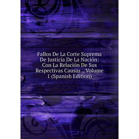 Книга Fallos De La Corte Suprema De Justicia De La Nación: Con La Relación De Sus Respectivas Causas., Volume 1 (Spanish Edition)
Книга Fallos De La Corte Suprema De Justicia De La Nación: Con La Relación De Sus Respectivas Causas., Volume 1 (Spanish Edition)