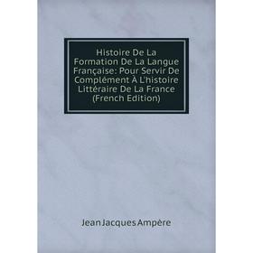 Книга Histoire De La Formation De La Langue Française: Pour Servir De Complément À L'histoire Littéraire De La France (French Edition)
Книга Histoire De La Formation De La Langue Française: Pour Servir De Complément À L'histoire Littéraire De La France (French Edition)