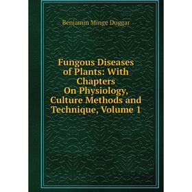 Книга Fungous Diseases of Plants: With Chapters On Physiology, Culture Methods and Technique, Volume 1
Книга Fungous Diseases of Plants: With Chapters On Physiology, Culture Methods and Technique, Volume 1