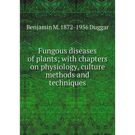Книга Fungous diseases of plants; with chapters on physiology, culture methods and techniques
Книга Fungous diseases of plants; with chapters on physiology, culture methods and techniques