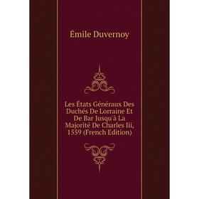 Книга Les États Généraux Des Duchés De Lorraine Et De Bar Jusqu'à La Majorité De Charles Iii, 1559
Книга Les États Généraux Des Duchés De Lorraine Et De Bar Jusqu'à La Majorité De Charles Iii, 1559