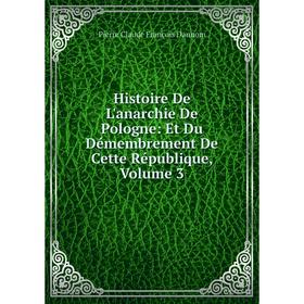 Книга Histoire De L'anarchie De Pologne: Et Du Démembrement De Cette République, Volume 3
Книга Histoire De L'anarchie De Pologne: Et Du Démembrement De Cette République, Volume 3