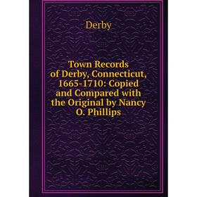 Книга Town Records of Derby, Connecticut, 1665-1710: Copied and Compared with the Original by Nancy O. Phillips
Книга Town Records of Derby, Connecticut, 1665-1710: Copied and Compared with the Original by Nancy O. Phillips