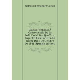 Книга Causas Formadas Á Consecuencia De La Sedición Militar Que Tuvo Lugar En Esta Córte En La Noche Del 7 De Octubre De 1841 (Spanish Edition)
Книга Causas Formadas Á Consecuencia De La Sedición Militar Que Tuvo Lugar En Esta Córte En La Noche Del 7 De Octubre De 1841 (Spanish Edition)