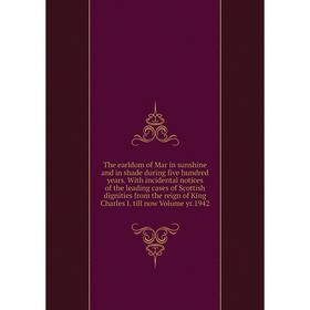 Книга The earldom of Mar in sunshine and in shade during five hundred years. With incidental notices of the leading cases of Scottish dignities from t
Книга The earldom of Mar in sunshine and in shade during five hundred years. With incidental notices of the leading cases of Scottish dignities from t