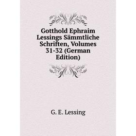 Книга Gotthold Ephraim Lessings Sämmtliche Schriften, Volumes 31-32 (German Edition)
Книга Gotthold Ephraim Lessings Sämmtliche Schriften, Volumes 31-32 (German Edition)
