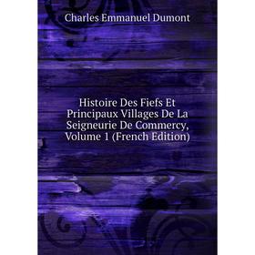 Книга Histoire Des Fiefs Et Principaux Villages De La Seigneurie De Commercy, Volume 1 (French Edition)
Книга Histoire Des Fiefs Et Principaux Villages De La Seigneurie De Commercy, Volume 1 (French Edition)