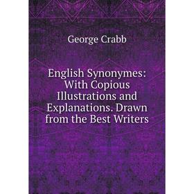 Книга English Synonymes: With Copious Illustrations and Explanations. Drawn from the Best Writers
Книга English Synonymes: With Copious Illustrations and Explanations. Drawn from the Best Writers