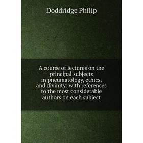 Книга A course of lectures on the principal subjects in pneumatology, ethics, and divinity: with references to the most considerable authors on each s
Книга A course of lectures on the principal subjects in pneumatology, ethics, and divinity: with references to the most considerable authors on each s
