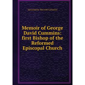 Книга Memoir of George David Cummins: first Bishop of the Reformed Episcopal Church
Книга Memoir of George David Cummins: first Bishop of the Reformed Episcopal Church