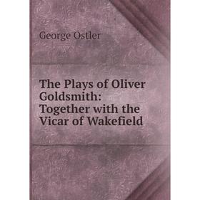 Книга The Plays of Oliver Goldsmith: Together with the Vicar of Wakefield
Книга The Plays of Oliver Goldsmith: Together with the Vicar of Wakefield