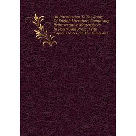 Книга An Introduction To The Study Of English Literature; Comprising Representative Masterpieces In Poetry And Prose. With Copious Notes On The Select
Книга An Introduction To The Study Of English Literature; Comprising Representative Masterpieces In Poetry And Prose. With Copious Notes On The Select
