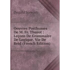 Книга Oeuvres posthumes De M Fr Thurot: Leçons De Grammaire De Logique Vie De Reid
Книга Oeuvres posthumes De M Fr Thurot: Leçons De Grammaire De Logique Vie De Reid