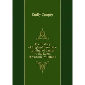 Книга The History of England: From the Landing of Caesar to the Reign of Victoria, Volume 1
Книга The History of England: From the Landing of Caesar to the Reign of Victoria, Volume 1