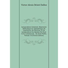 Книга Jurisprudence général e: Répertoire Méthodique Et Alphabétique De Législation, De Doctrine, Et De Jurisprudence En Matière De Droit Civil, Comme
Книга Jurisprudence général e: Répertoire Méthodique Et Alphabétique De Législation, De Doctrine, Et De Jurisprudence En Matière De Droit Civil, Comme
