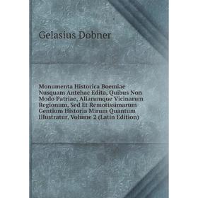 Книга Monumenta Historica Boemiae Nusquam Antehac Edita, Quibus Non Modo Patriae, Aliarumque Vicinarum Regionum, Sed Et Remotissimarum Gentium Histori
Книга Monumenta Historica Boemiae Nusquam Antehac Edita, Quibus Non Modo Patriae, Aliarumque Vicinarum Regionum, Sed Et Remotissimarum Gentium Histori