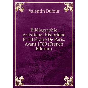Книга Bibliographie Artistique, Historique Et Littéraire De Paris, Avant 1789 (French Edition)
Книга Bibliographie Artistique, Historique Et Littéraire De Paris, Avant 1789 (French Edition)