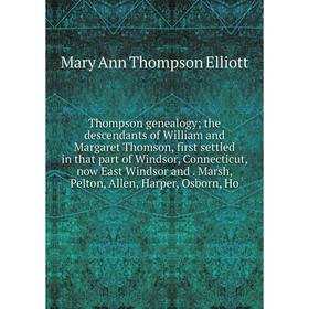 Книга Thompson genealogy; the descendants of William and Margaret Thomson, first settled in that part of Windsor, Connecticut, now East Windsor and
Книга Thompson genealogy; the descendants of William and Margaret Thomson, first settled in that part of Windsor, Connecticut, now East Windsor and
