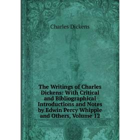 Книга The Writings of Charles Dickens: With Critical and Bibliographical Introductions and Notes by Edwin Percy Whipple and Others, Volume 12
Книга The Writings of Charles Dickens: With Critical and Bibliographical Introductions and Notes by Edwin Percy Whipple and Others, Volume 12