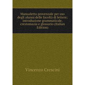 Книга Manualetto provenzale per uso degli alunni delle facoltà di lettere; introduzione grammaticale, crestomazia e glossario
Книга Manualetto provenzale per uso degli alunni delle facoltà di lettere; introduzione grammaticale, crestomazia e glossario