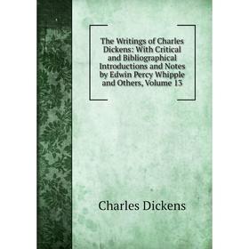 Книга The Writings of Charles Dickens: With Critical and Bibliographical Introductions and Notes by Edwin Percy Whipple and Others, Volume 13
Книга The Writings of Charles Dickens: With Critical and Bibliographical Introductions and Notes by Edwin Percy Whipple and Others, Volume 13
