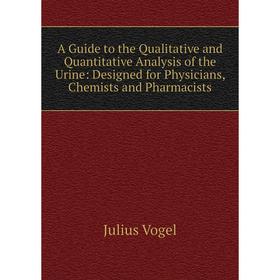 Книга A Guide to the Qualitative and Quantitative Analysis of the Urine: Designed for Physicians, Chemists and Pharmacists
Книга A Guide to the Qualitative and Quantitative Analysis of the Urine: Designed for Physicians, Chemists and Pharmacists