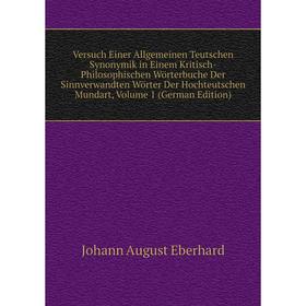 Книга Versuch Einer Allgemeinen Teutschen Synonymik in Einem Kritisch-Philosophischen Wörterbuche Der Sinnverwandten Wörter Der Hochteutschen Mundart,
Книга Versuch Einer Allgemeinen Teutschen Synonymik in Einem Kritisch-Philosophischen Wörterbuche Der Sinnverwandten Wörter Der Hochteutschen Mundart,