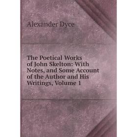 Книга The Poetical Works of John Skelton: With Notes, and Some Account of the Author and His Writings, Volume 1
Книга The Poetical Works of John Skelton: With Notes, and Some Account of the Author and His Writings, Volume 1