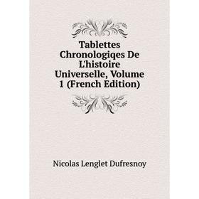 Книга Tablettes Chronologiqes De L'histoire Universelle, Volume 1 (French Edition)
Книга Tablettes Chronologiqes De L'histoire Universelle, Volume 1 (French Edition)