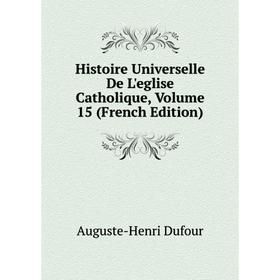 Книга Histoire Universelle De L'eglise Catholique, Volume 15 (French Edition)
Книга Histoire Universelle De L'eglise Catholique, Volume 15 (French Edition)