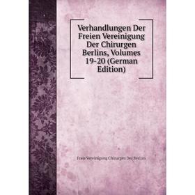 Книга Verhandlungen Der Freien Vereinigung Der Chirurgen Berlins, Volumes 19-20 (German Edition)
Книга Verhandlungen Der Freien Vereinigung Der Chirurgen Berlins, Volumes 19-20 (German Edition)