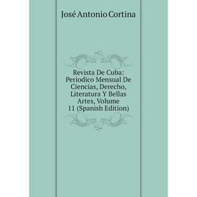 Книга Revista De Cuba: Periodico Mensual De Ciencias, Derecho, Literatura Y Bellas Artes, Volume 11 (Spanish Edition) 
Книга Revista De Cuba: Periodico Mensual De Ciencias, Derecho, Literatura Y Bellas Artes, Volume 11 (Spanish Edition)