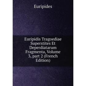 Книга Euripidis Tragoediae Superstites Et Deperdiatarum Fragmenta, Volume 3, part 2 (French Edition)
Книга Euripidis Tragoediae Superstites Et Deperdiatarum Fragmenta, Volume 3, part 2 (French Edition)