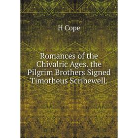 Книга Romances of the Chivalric Ages. the Pilgrim Brothers Signed Timotheus Scribewell.
Книга Romances of the Chivalric Ages. the Pilgrim Brothers Signed Timotheus Scribewell.