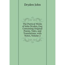 Книга The Poetical Works of John Dryden, Esq: Containing Original Poems, Tales, and Translations, with Notes, Volume 2
Книга The Poetical Works of John Dryden, Esq: Containing Original Poems, Tales, and Translations, with Notes, Volume 2