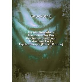 Книга Les Manifestations Fonctionnelles Des Psychonevroses: Leur Traitement Par La Psychotherapie
Книга Les Manifestations Fonctionnelles Des Psychonevroses: Leur Traitement Par La Psychotherapie