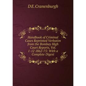 Книга Handbook of Criminal Cases Reprinted Verbatim from the Bombay High Court Reports, Vol. 1-12 1862-75: With a Complete Digest
Книга Handbook of Criminal Cases Reprinted Verbatim from the Bombay High Court Reports, Vol. 1-12 1862-75: With a Complete Digest