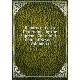 Книга Reports of Cases Determined by the Supreme Court of the State of Nevada, Volume 41
Книга Reports of Cases Determined by the Supreme Court of the State of Nevada, Volume 41